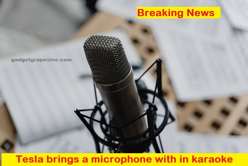 Tesla brings a microphone with in karaoke