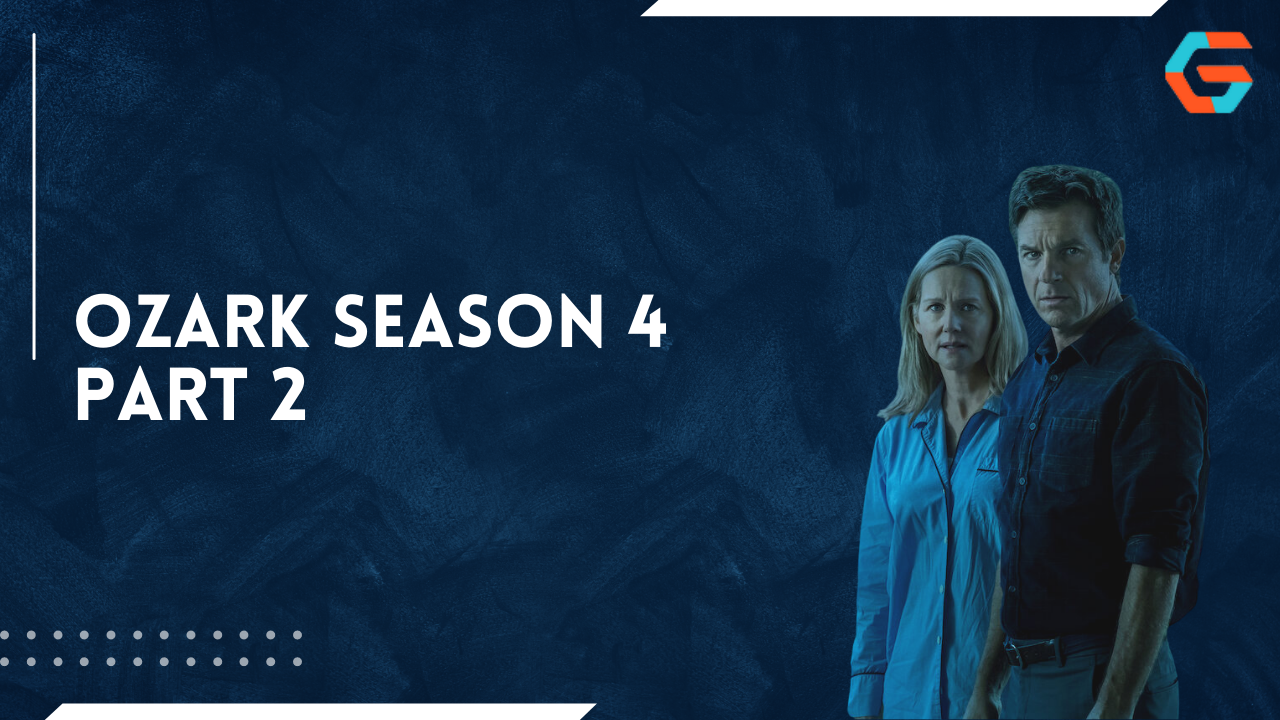 Ozark Season 4 Part 2: Season Finale, Release Date, Trailer, Cast, and More in 2022
