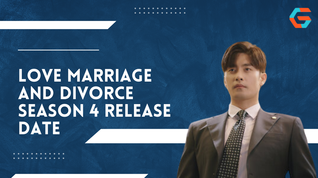 Love Marriage And Divorce Season 4 Release Date