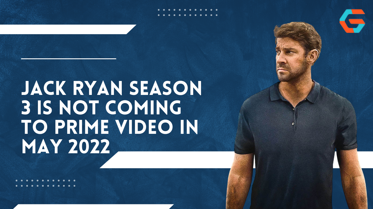 Jack Ryan Season 3 is not coming to Prime Video in May 2022