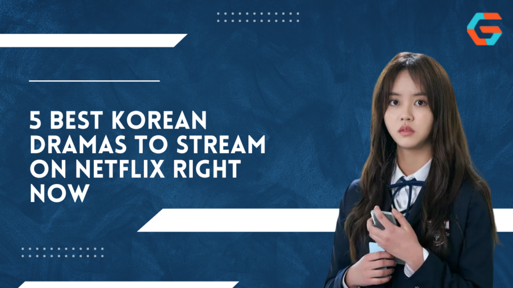 5 Best Korean Dramas To Stream On Netflix Right Now