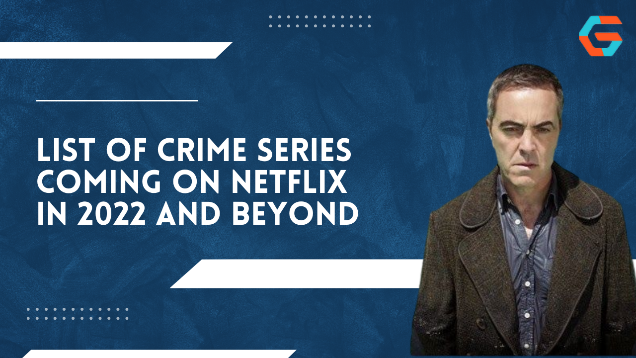List of Crime Series Coming on Netflix in 2022 and Beyond