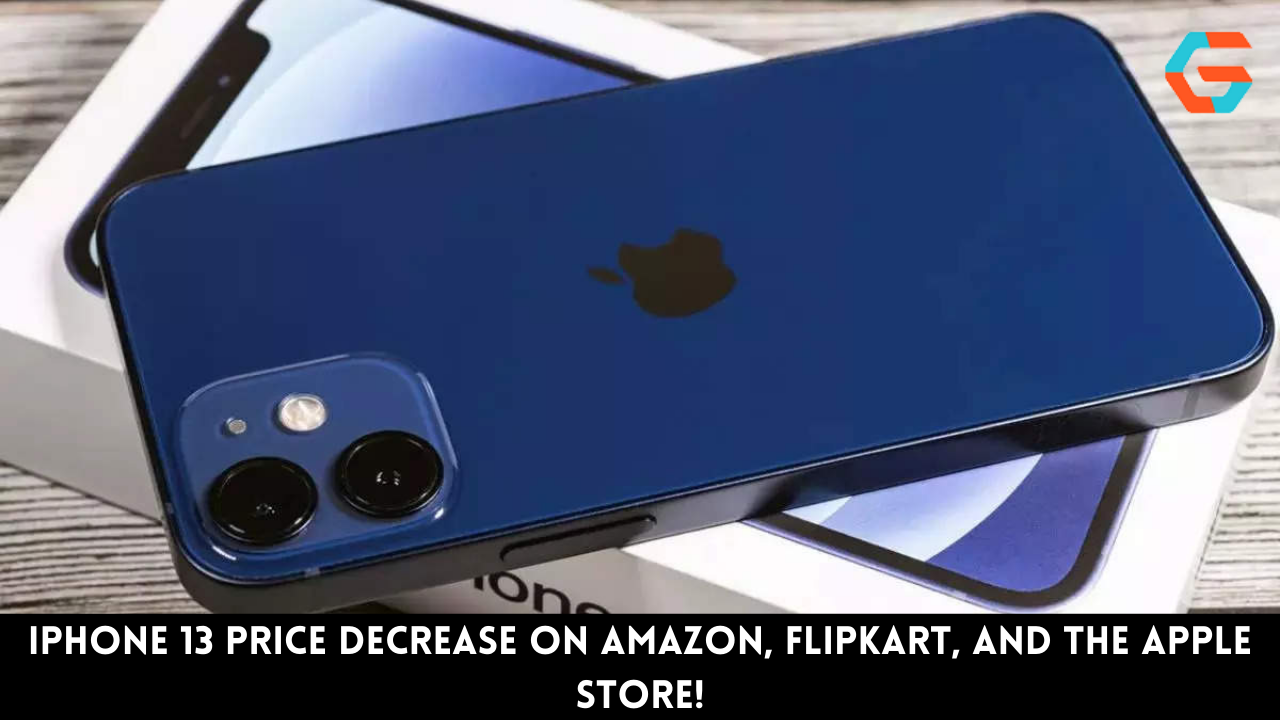 iPhone 13 Price Decrease on Amazon, Flipkart, And The Apple Store!