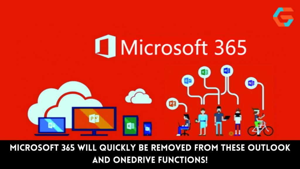 Microsoft 365 Will Quickly Be Removed From These Outlook and OneDrive functions!