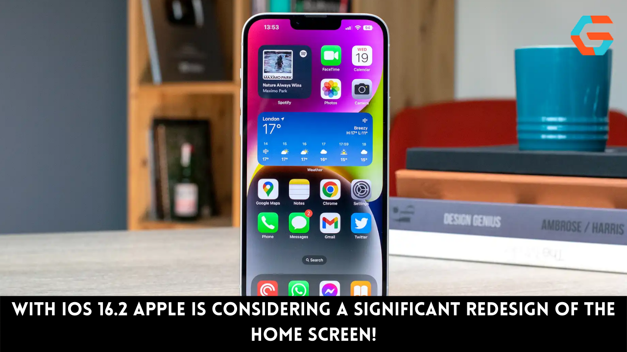 With iOS 16.2 Apple is Considering a Significant Redesign of The Home Screen!